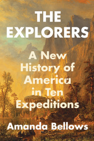 The Explorers (A New History of America in Ten Expeditions) by Amanda Bellows, 9780063227408