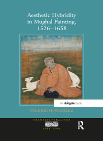 Aesthetic Hybridity in Mughal Painting, 1526-1658 - 9781138564879 by Valerie Gonzalez, 9781138564879