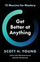 Get Better at Anything (12 Maxims for Mastery) by Scott H. Young, 9780063256675