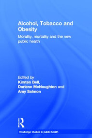 Alcohol, Tobacco and Obesity (Morality, Mortality and the New Public Health) - 9780415820066 by Kirsten Bell, Darlene McNaughton, Amy Salmon, 9780415820066