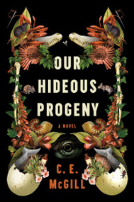 Our Hideous Progeny (A Novel) - 9780063256804 by C.E. McGill, 9780063256804
