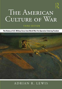The American Culture of War (The History of U.S. Military Force from World War II to Operation Enduring Freedom) - 9781138684263 by Adrian R. Lewis, 9781138684263