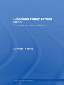 American Policy Toward Israel (The Power and Limits of Beliefs) - 9780415545174 by Michael Thomas, 9780415545174