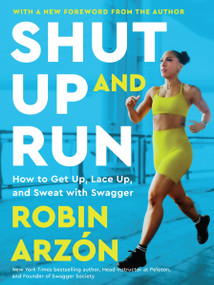Shut Up and Run (How to Get Up, Lace Up, and Sweat with Swagger) - 9780063317765 by Robin Arzon, 9780063317765