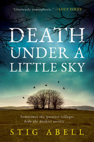 Death Under a Little Sky (A Novel) by Stig Abell, 9780063380998