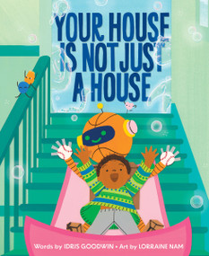 Your House Is Not Just a House by Idris Goodwin, Lorraine Nam, 9780358683445