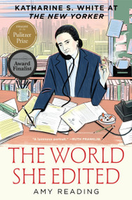 The World She Edited (Katharine S. White at The New Yorker) by Amy Reading, 9781328595911