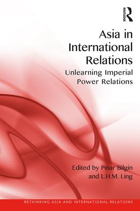 Asia in International Relations (Unlearning Imperial Power Relations) - 9781472469076 by Pinar Bilgin, L.H.M. Ling, 9781472469076