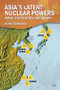 Asia's Latent Nuclear Powers (Japan, South Korea and Taiwan) by Mark Fitzpatrick, 9781138930803