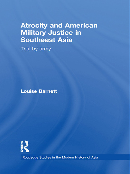Atrocity and American Military Justice in Southeast Asia (Trial by Army) - 9780415677554 by Louise Barnett, 9780415677554