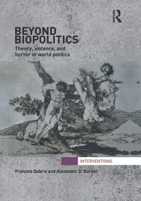 Beyond Biopolitics (Theory, Violence, and Horror in World Politics) - 9780415643665 by Francois Debrix, Alexander Barder, 9780415643665