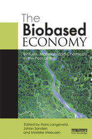 The Biobased Economy (Biofuels, Materials and Chemicals in the Post-oil Era) by Johan Sanders, Hans Langevald, Peter Kuikman, Marieke Meeusen, Gerwin Meijer, 9780415631327