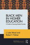 Black Men in Higher Education (A Guide to Ensuring Student Success) by J. Luke Wood, Robert T. Palmer, 9780415714853