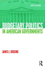 Budgetary Politics in American Governments by James J. Gosling, 9781138923423