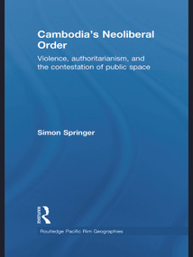Cambodia's Neoliberal Order (Violence, Authoritarianism, and the Contestation of Public Space) - 9780415627535 by Simon Springer, 9780415627535