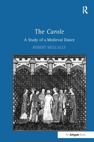 The Carole: A Study of a Medieval Dance - 9781138252011 by Robert Mullally, 9781138252011