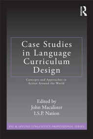 Case Studies in Language Curriculum Design (Concepts and Approaches in Action Around the World) by John Macalister, I.S.P. Nation, 9780415882323