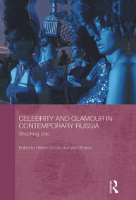 Celebrity and Glamour in Contemporary Russia (Shocking Chic) - 9780415625432 by Helena Goscilo, Vlad Strukov, 9780415625432