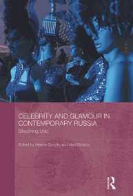Celebrity and Glamour in Contemporary Russia (Shocking Chic) - 9780415625432 by Helena Goscilo, Vlad Strukov, 9780415625432