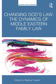 Changing God's Law (The dynamics of Middle Eastern family law) - 9781138605701 by Nadjma Yassari, 9781138605701