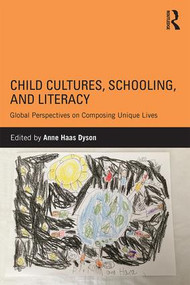 Child Cultures, Schooling, and Literacy (Global Perspectives on Composing Unique Lives) by Anne Haas Dyson, 9781138831544