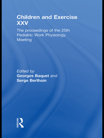 Children and Exercise XXV (The proceedings of the 25th Pediatric Work Physiology Meeting) - 9780415688581 by Georges Baquet, Serge Berthoin, 9780415688581