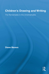 Children's Drawing and Writing (The Remarkable in the Unremarkable) - 9780415846448 by Diane Mavers, 9780415846448