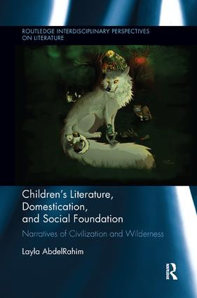 Children's Literature, Domestication, and Social Foundation (Narratives of Civilization and Wilderness) - 9781138547810 by Layla AbdelRahim, 9781138547810
