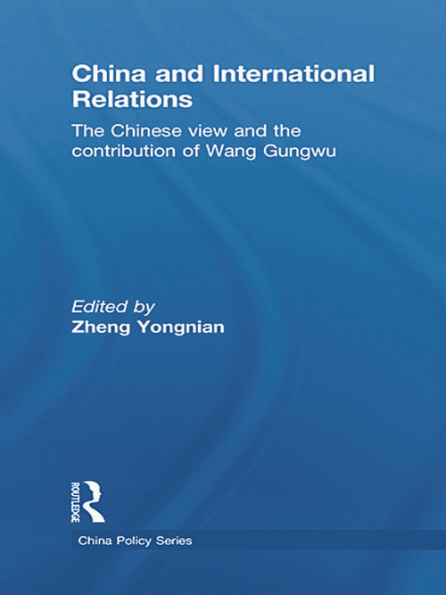 China and International Relations (The Chinese View and the Contribution of Wang Gungwu) - 9780415625463 by Zheng Yongnian, 9780415625463