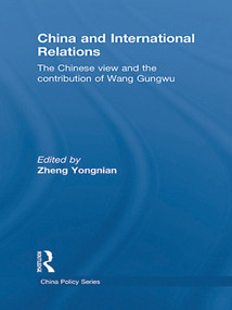 China and International Relations (The Chinese View and the Contribution of Wang Gungwu) - 9780415625463 by Zheng Yongnian, 9780415625463