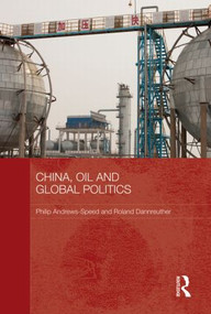 China, Oil and Global Politics by Philip Andrews-Speed, Roland Dannreuther, 9780415838313