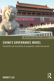 China's Governance Model (Flexibility and Durability of Pragmatic Authoritarianism) by Hongyi Lai, 9780415734479