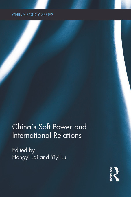 China's Soft Power and International Relations by Hongyi Lai, Yiyi Lu, 9780415731355