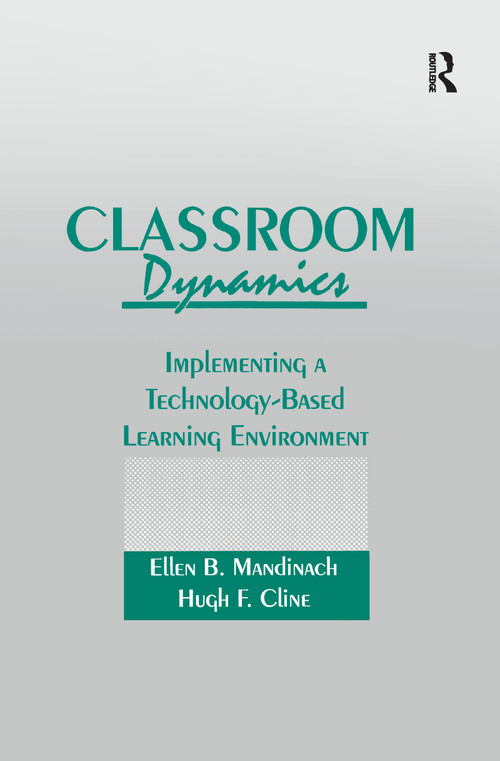 Classroom Dynamics (Implementing a Technology-Based Learning Environment) - 9781138970885 by Ellen B. Mandinach, Hugh F. Cline, 9781138970885