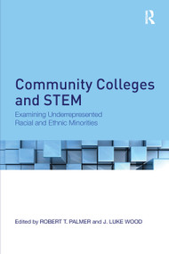 Community Colleges and STEM (Examining Underrepresented Racial and Ethnic Minorities) by Robert T. Palmer, J. Luke Wood, 9781138291591