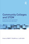 Community Colleges and STEM (Examining Underrepresented Racial and Ethnic Minorities) by Robert T. Palmer, J. Luke Wood, 9781138291591