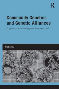 Community Genetics and Genetic Alliances (Eugenics, Carrier Testing, and Networks of Risk) by Aviad E. Raz, 9780415534123