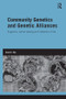 Community Genetics and Genetic Alliances (Eugenics, Carrier Testing, and Networks of Risk) by Aviad E. Raz, 9780415534123