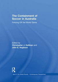 The Containment of Soccer in Australia (Fencing Off the World Game) - 9781138880580 by Christopher Hallinan, John Hughson, 9781138880580