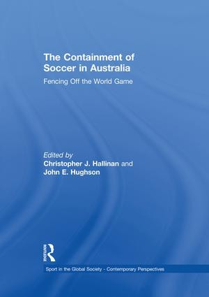 The Containment of Soccer in Australia (Fencing Off the World Game) - 9781138880580 by Christopher Hallinan, John Hughson, 9781138880580