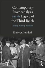 Contemporary Psychoanalysis and the Legacy of the Third Reich (History, Memory, Tradition) by Emily A. Kuriloff, 9780415883191