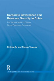 Corporate Governance and Resource Security in China (The Transformation of China's Global Resources Companies) - 9781138864085 by Xinting Jia, Roman Tomasic, 9781138864085