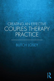 Creating an Effective Couples Therapy Practice - 9781138780347 by Butch Losey, 9781138780347