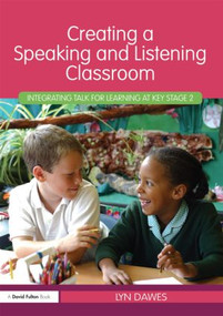 Creating a Speaking and Listening Classroom (Integrating Talk for Learning at Key Stage 2) by Lyn Dawes, 9780415481519