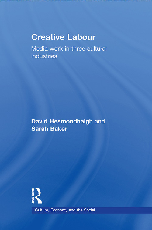 Creative Labour (Media Work in Three Cultural Industries) - 9780415677738 by David Hesmondhalgh, Sarah Baker, 9780415677738
