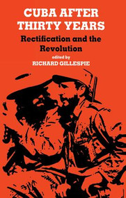 Cuba After Thirty Years (Rectification and the Revolution) - 9781138990517 by Richard Gillespie, 9781138990517