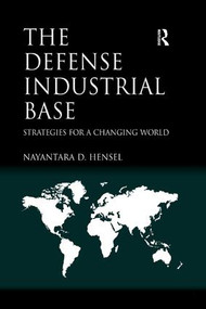 The Defense Industrial Base (Strategies for a Changing World) - 9781138559851 by Nayantara D. Hensel, 9781138559851