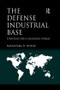 The Defense Industrial Base (Strategies for a Changing World) - 9781138559851 by Nayantara D. Hensel, 9781138559851