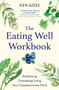 The Eating Well Workbook (Addressing Overeating Using Your Compassionate Mind) by Kenneth Goss, 9781472147608