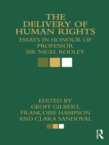 The Delivery of Human Rights (Essays in Honour of Professor Sir Nigel Rodley) - 9780415813426 by Geoff Gilbert, Francoise Hampson, Clara Sandoval, 9780415813426